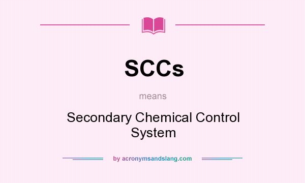 What does SCCs mean? It stands for Secondary Chemical Control System