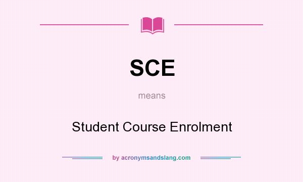 What does SCE mean? It stands for Student Course Enrolment