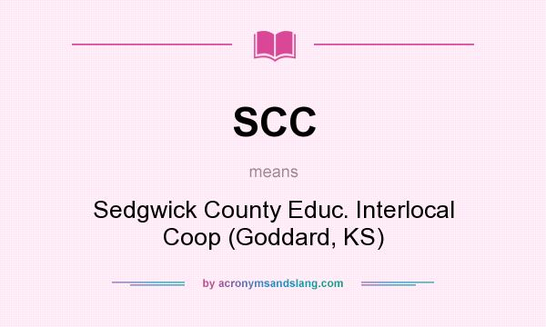 What does SCC mean? It stands for Sedgwick County Educ. Interlocal Coop (Goddard, KS)
