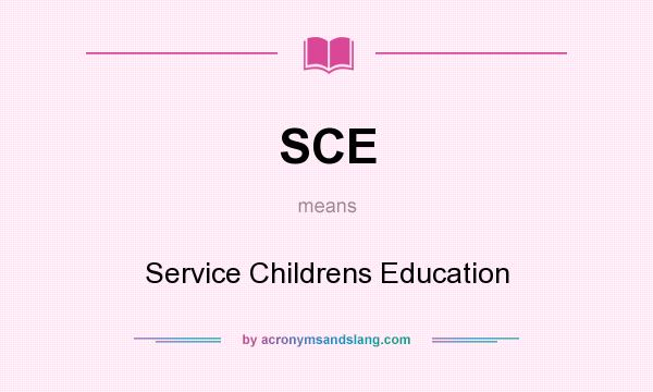 What does SCE mean? It stands for Service Childrens Education