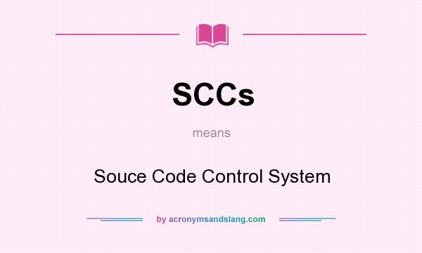 What does SCCs mean? It stands for Souce Code Control System