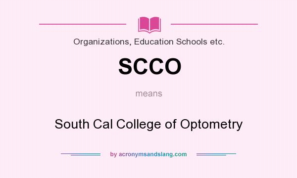 What does SCCO mean? It stands for South Cal College of Optometry