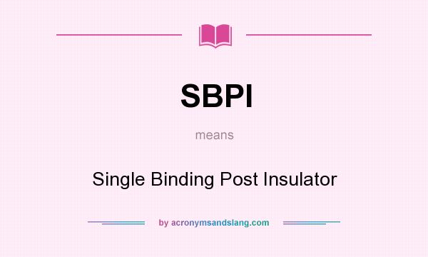 What does SBPI mean? It stands for Single Binding Post Insulator