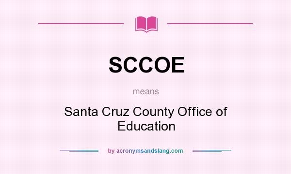 What does SCCOE mean? It stands for Santa Cruz County Office of Education