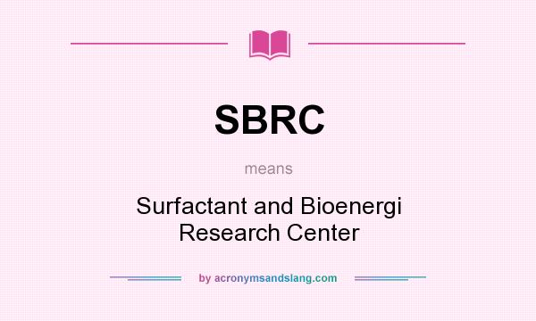 What does SBRC mean? It stands for Surfactant and Bioenergi Research Center