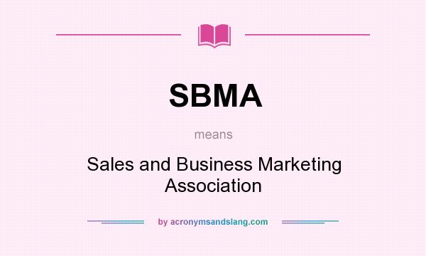 What does SBMA mean? It stands for Sales and Business Marketing Association
