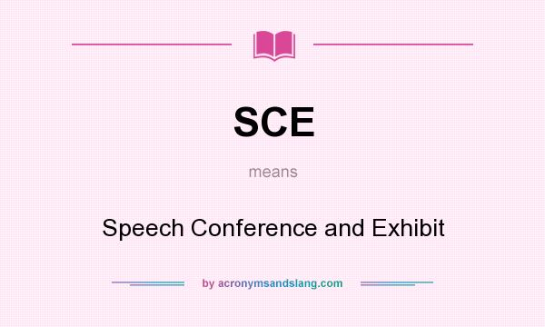 What does SCE mean? It stands for Speech Conference and Exhibit