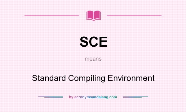 What does SCE mean? It stands for Standard Compiling Environment