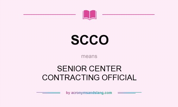 What does SCCO mean? It stands for SENIOR CENTER CONTRACTING OFFICIAL