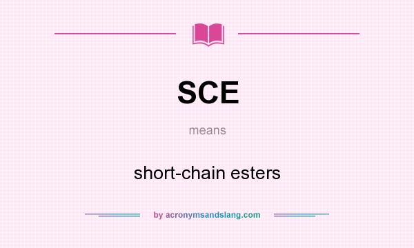 What does SCE mean? It stands for short-chain esters