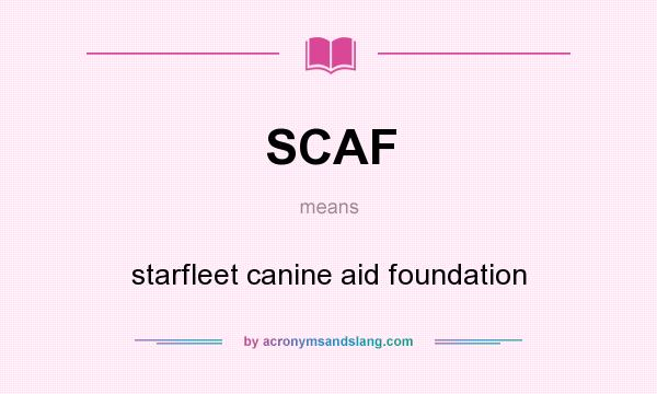 What does SCAF mean? It stands for starfleet canine aid foundation