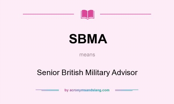 What does SBMA mean? It stands for Senior British Military Advisor