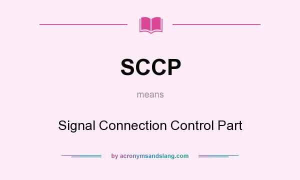 What does SCCP mean? It stands for Signal Connection Control Part