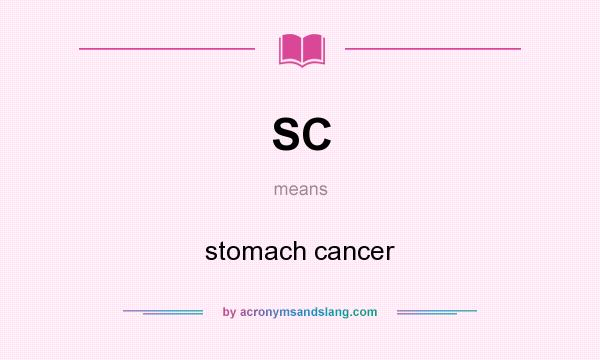 What does SC mean? It stands for stomach cancer