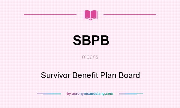 What does SBPB mean? It stands for Survivor Benefit Plan Board