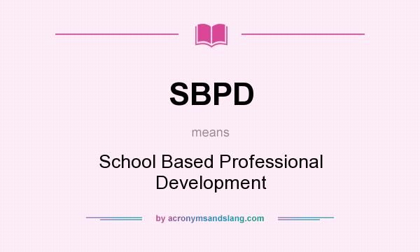 What does SBPD mean? It stands for School Based Professional Development