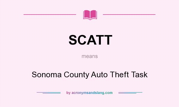 What does SCATT mean? It stands for Sonoma County Auto Theft Task