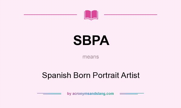 What does SBPA mean? It stands for Spanish Born Portrait Artist