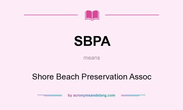 What does SBPA mean? It stands for Shore Beach Preservation Assoc