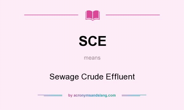 What does SCE mean? It stands for Sewage Crude Effluent