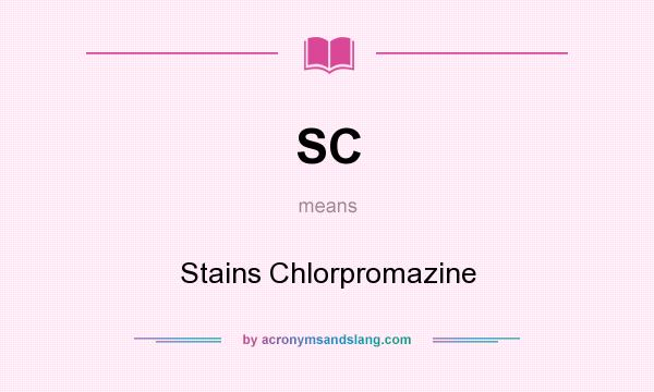 What does SC mean? It stands for Stains Chlorpromazine