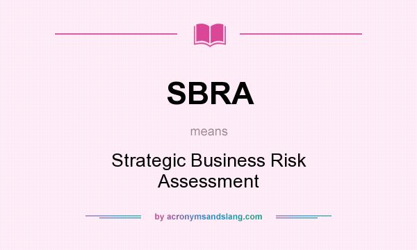 What does SBRA mean? It stands for Strategic Business Risk Assessment