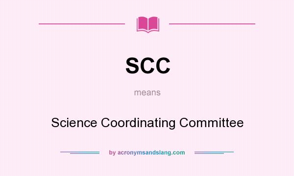 What does SCC mean? It stands for Science Coordinating Committee