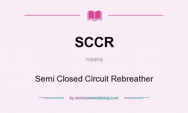 What does SCCR mean? It stands for Semi Closed Circuit Rebreather