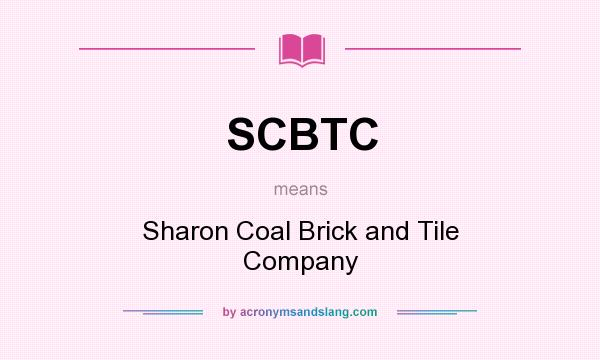 What does SCBTC mean? It stands for Sharon Coal Brick and Tile Company