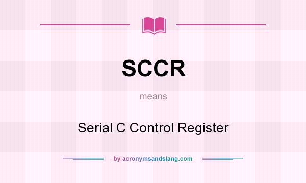 What does SCCR mean? It stands for Serial C Control Register