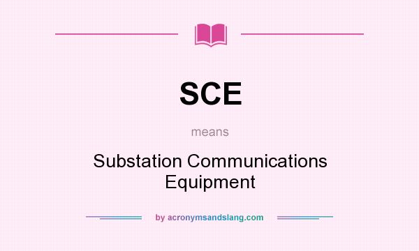 What does SCE mean? It stands for Substation Communications Equipment