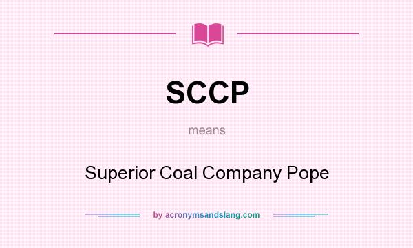 What does SCCP mean? It stands for Superior Coal Company Pope