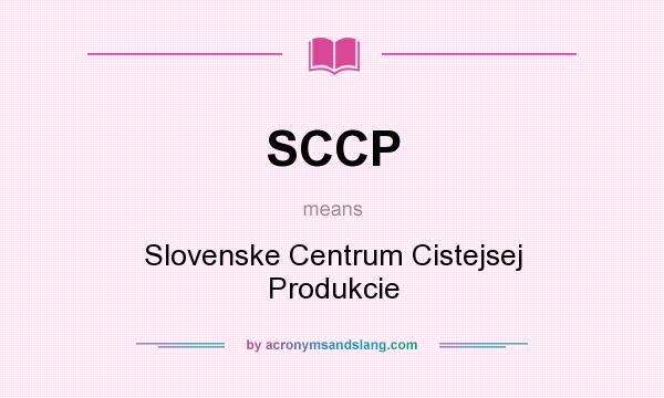 What does SCCP mean? It stands for Slovenske Centrum Cistejsej Produkcie