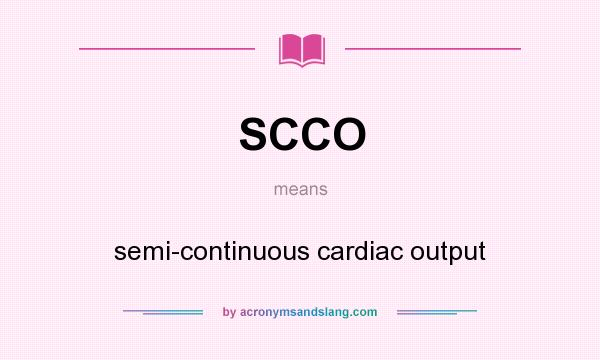 What does SCCO mean? It stands for semi-continuous cardiac output