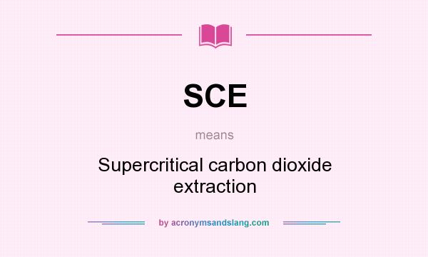 What does SCE mean? It stands for Supercritical carbon dioxide extraction