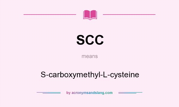 What does SCC mean? It stands for S-carboxymethyl-L-cysteine