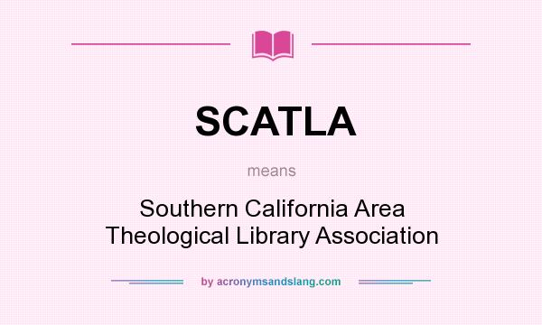 What does SCATLA mean? It stands for Southern California Area Theological Library Association