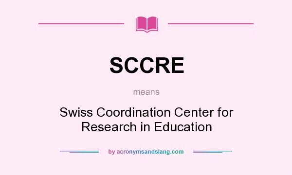 What does SCCRE mean? It stands for Swiss Coordination Center for Research in Education