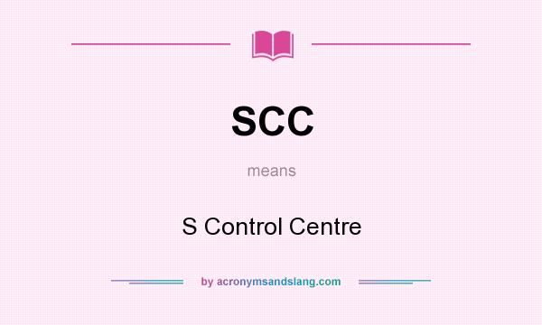 What does SCC mean? It stands for S Control Centre