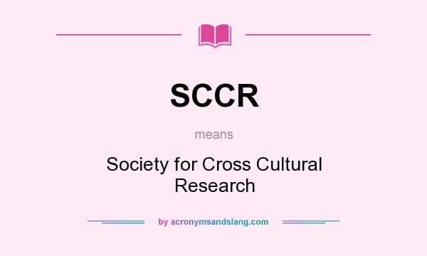 What does SCCR mean? It stands for Society for Cross Cultural Research