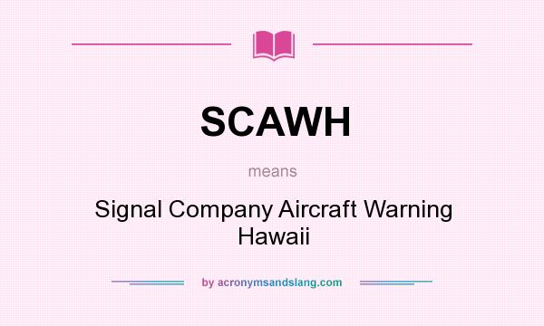 What does SCAWH mean? It stands for Signal Company Aircraft Warning Hawaii