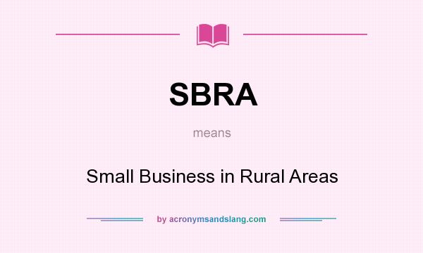 What does SBRA mean? It stands for Small Business in Rural Areas