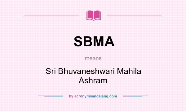 What does SBMA mean? It stands for Sri Bhuvaneshwari Mahila Ashram