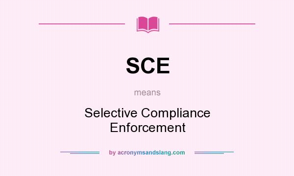 What does SCE mean? It stands for Selective Compliance Enforcement