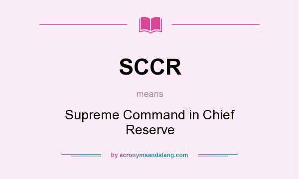 What does SCCR mean? It stands for Supreme Command in Chief Reserve