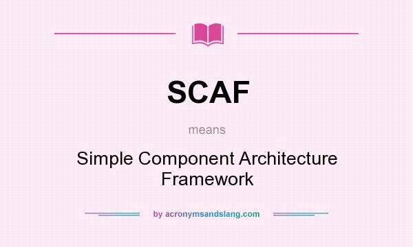 What does SCAF mean? It stands for Simple Component Architecture Framework