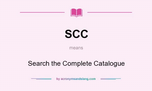 What does SCC mean? It stands for Search the Complete Catalogue