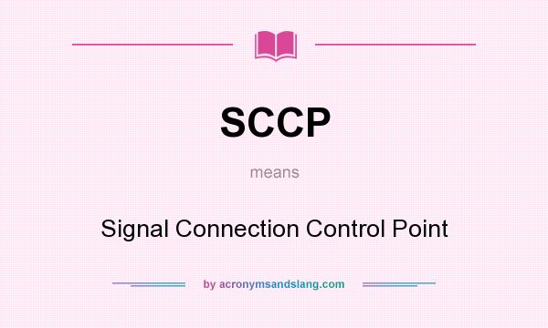 What does SCCP mean? It stands for Signal Connection Control Point