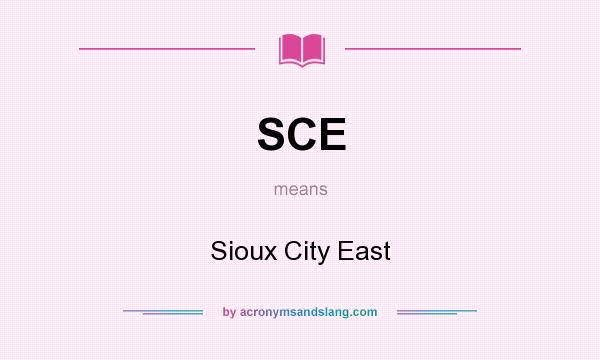 What does SCE mean? It stands for Sioux City East