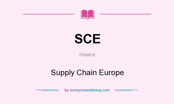 What does SCE mean? It stands for Supply Chain Europe